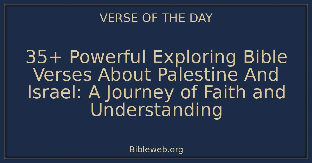 35+ Powerful Exploring Bible Verses About Palestine And Israel: A Journey of Faith and Understanding