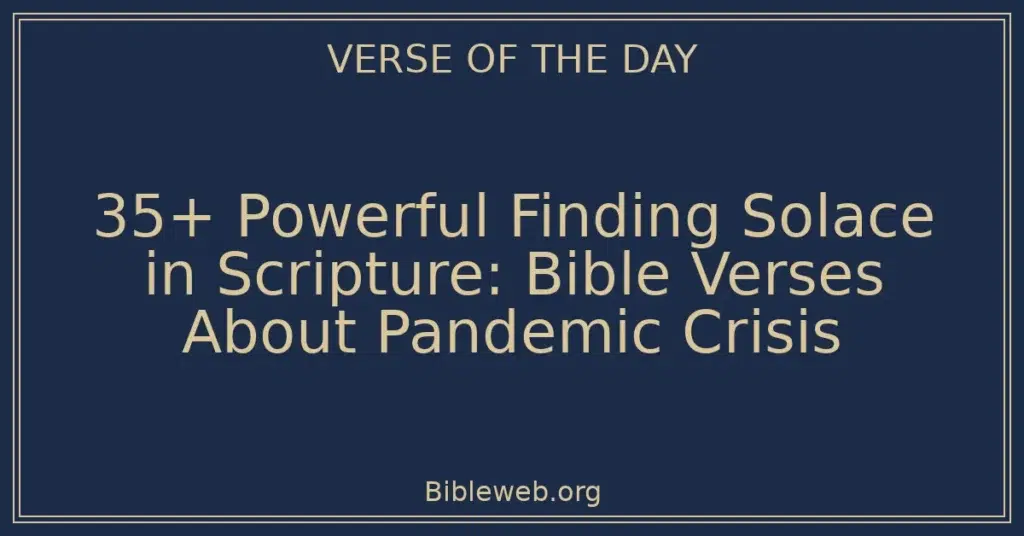 35+ Powerful Finding Solace in Scripture: Bible Verses About Pandemic Crisis