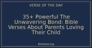 35+ Powerful The Unwavering Bond: Bible Verses About Parents Loving Their Child