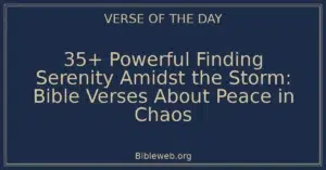 35+ Powerful Finding Serenity Amidst the Storm: Bible Verses About Peace in Chaos