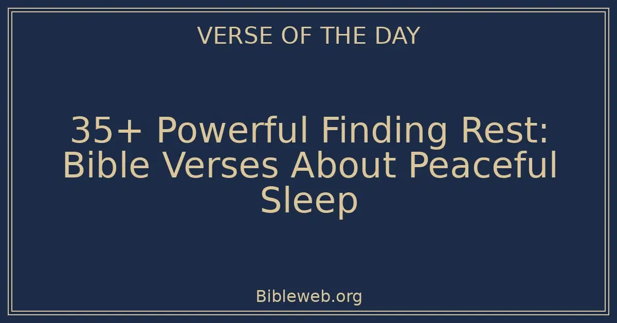 35+ Powerful Finding Rest: Bible Verses About Peaceful Sleep