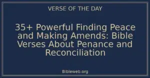 35+ Powerful Finding Peace and Making Amends: Bible Verses About Penance and Reconciliation