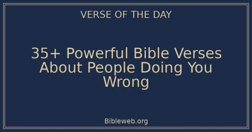 35+ Powerful Bible Verses About People Doing You Wrong