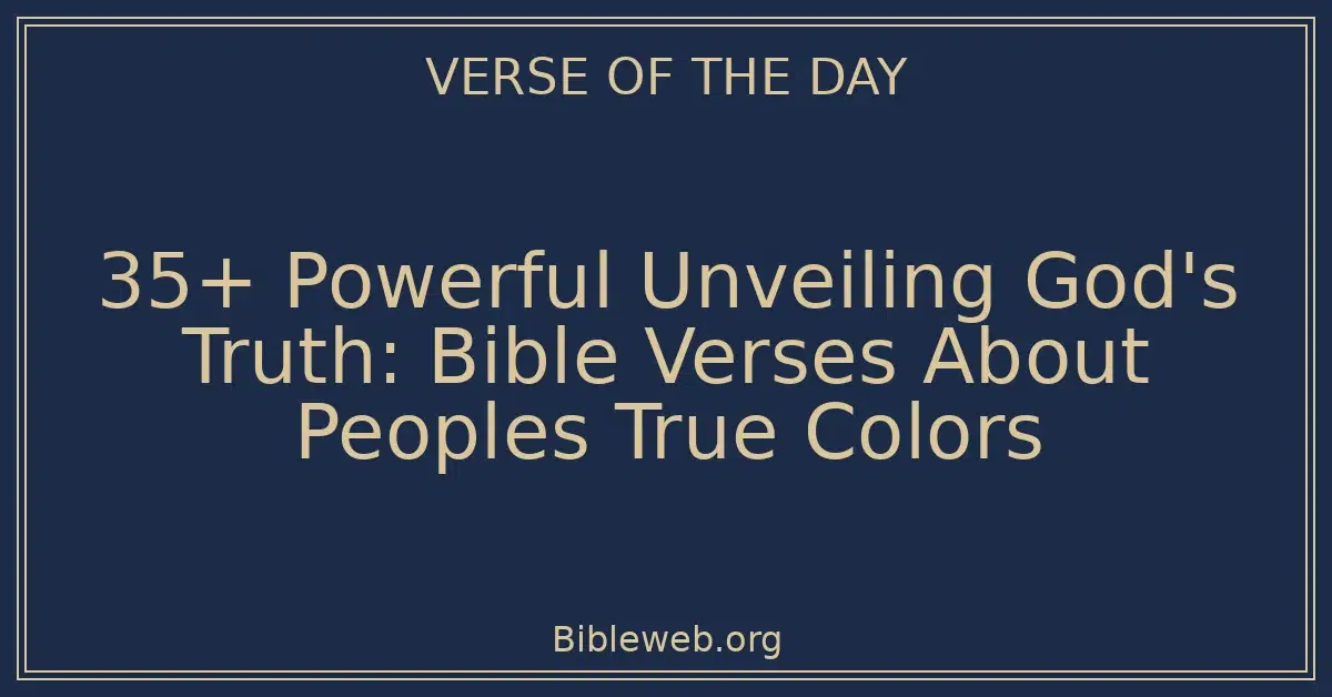 35+ Powerful Unveiling God's Truth: Bible Verses About Peoples True Colors