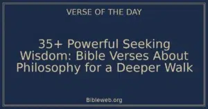 35+ Powerful Seeking Wisdom: Bible Verses About Philosophy for a Deeper Walk