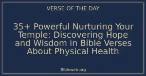 35+ Powerful Nurturing Your Temple: Discovering Hope and Wisdom in Bible Verses About Physical Health