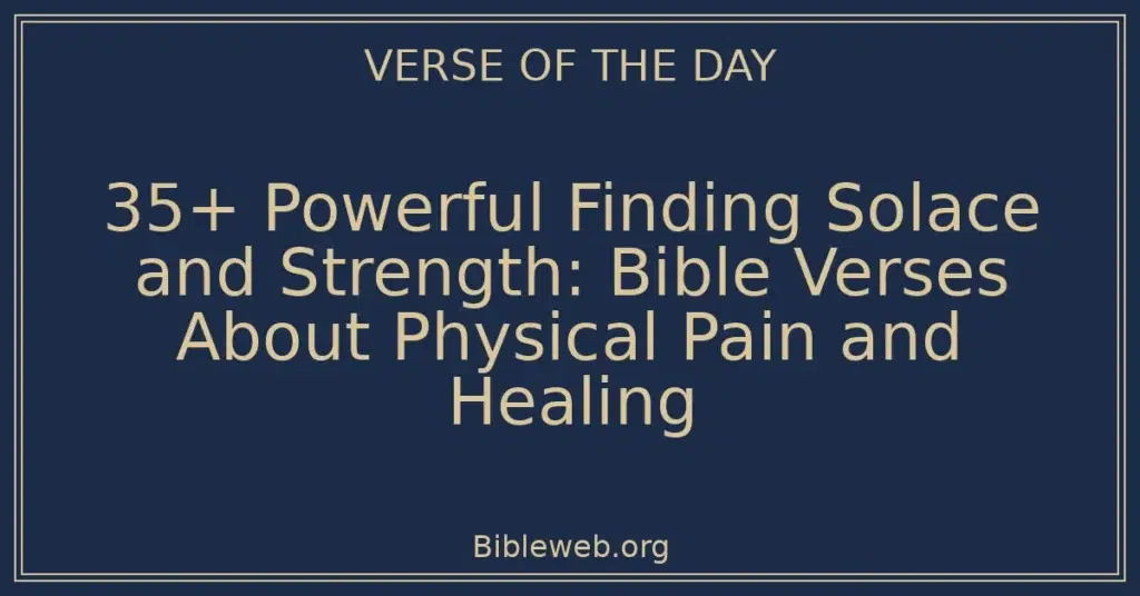 35+ Powerful Finding Solace and Strength: Bible Verses About Physical Pain and Healing