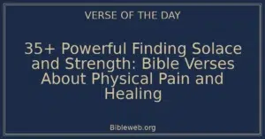 35+ Powerful Finding Solace and Strength: Bible Verses About Physical Pain and Healing