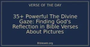 35+ Powerful The Divine Gaze: Finding God's Reflection in Bible Verses About Pictures