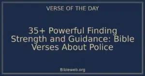 35+ Powerful Finding Strength and Guidance: Bible Verses About Police