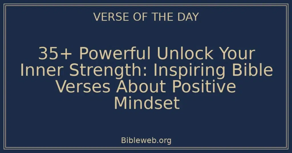 35+ Powerful Unlock Your Inner Strength: Inspiring Bible Verses About Positive Mindset