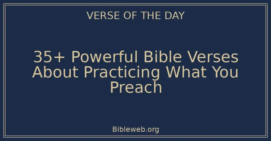 35+ Powerful Bible Verses About Practicing What You Preach
