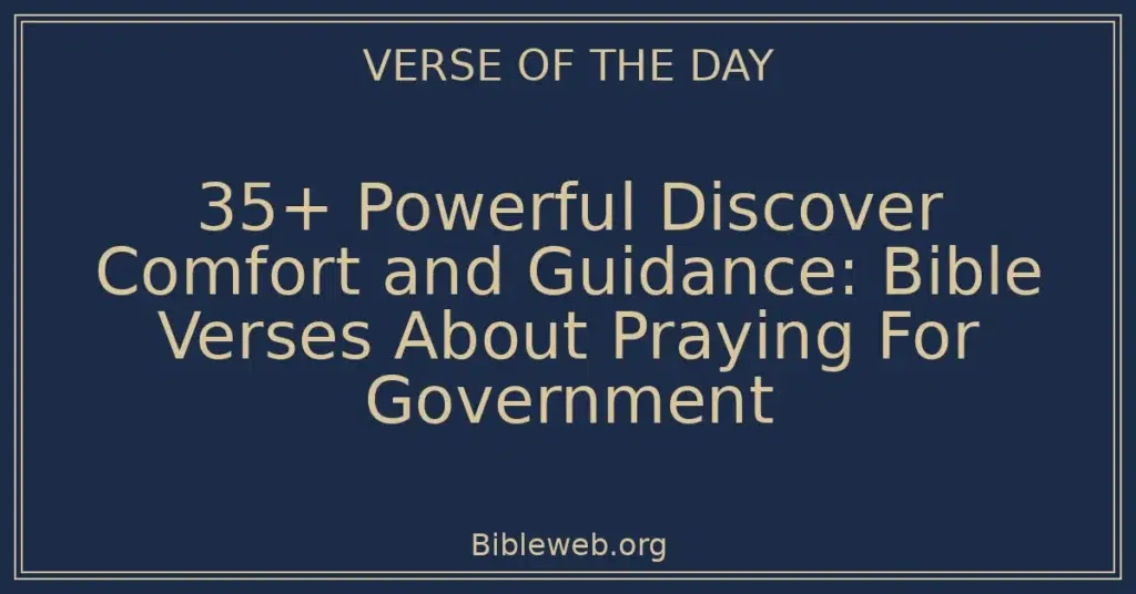 35+ Powerful Discover Comfort and Guidance: Bible Verses About Praying For Government
