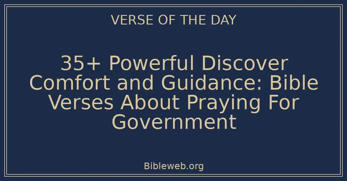 35+ Powerful Discover Comfort and Guidance: Bible Verses About Praying For Government