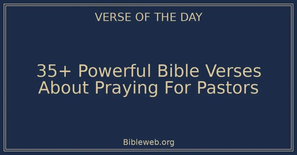 35+ Powerful Bible Verses About Praying For Pastors