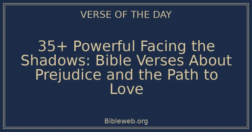 35+ Powerful Facing the Shadows: Bible Verses About Prejudice and the Path to Love