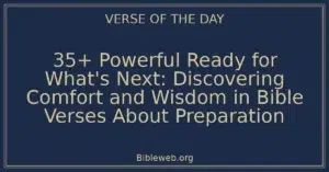 35+ Powerful Ready for What's Next: Discovering Comfort and Wisdom in Bible Verses About Preparation