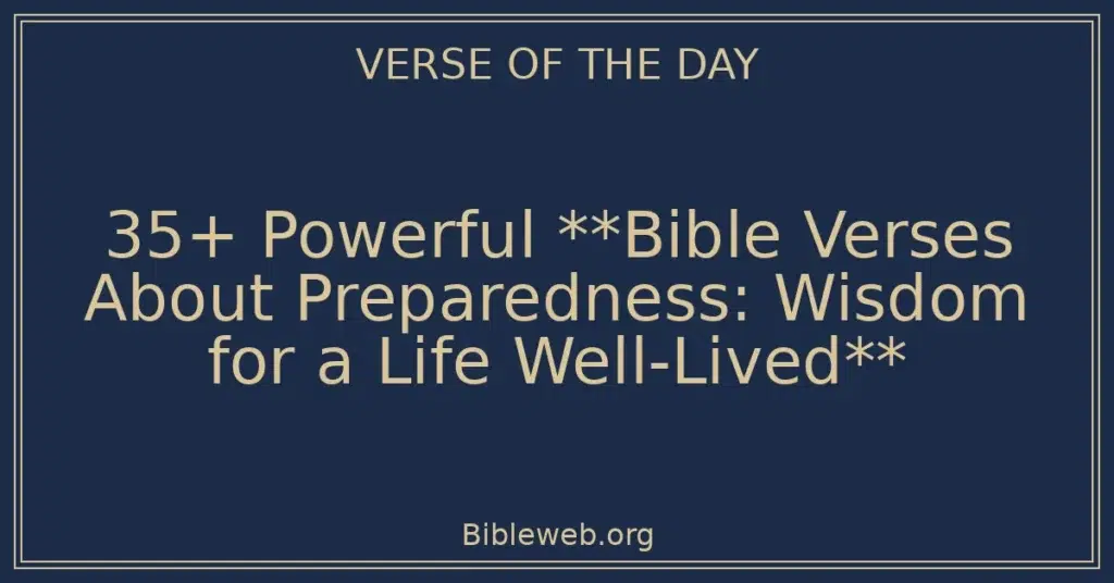 35+ Powerful **Bible Verses About Preparedness: Wisdom for a Life Well-Lived**