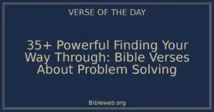 35+ Powerful Finding Your Way Through: Bible Verses About Problem Solving