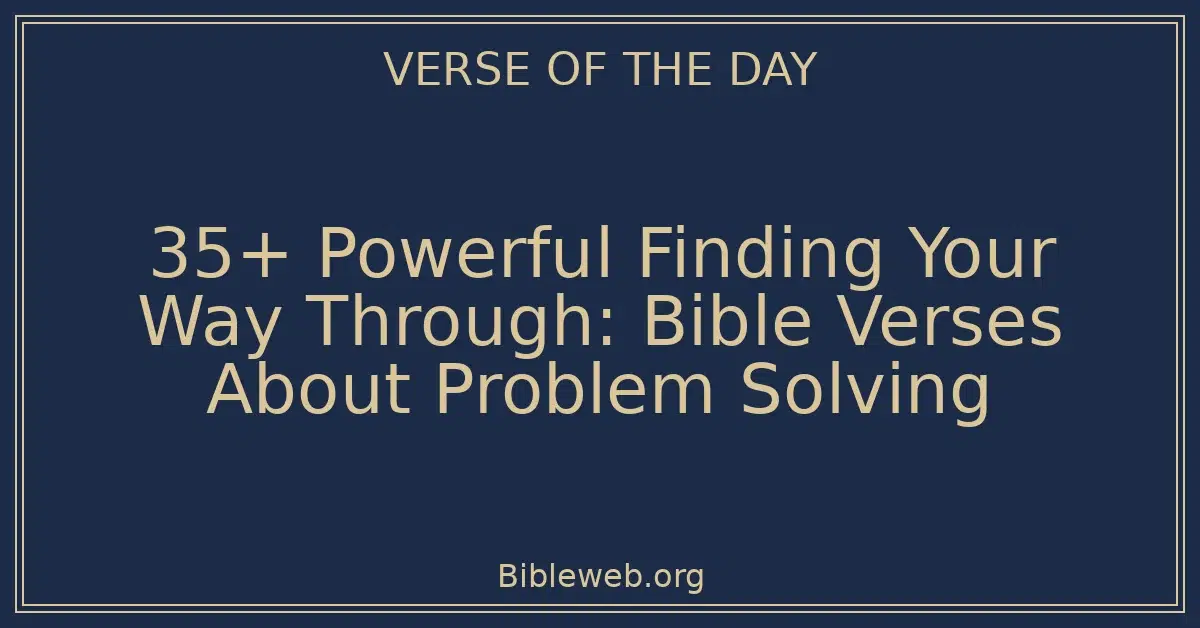 35+ Powerful Finding Your Way Through: Bible Verses About Problem ...