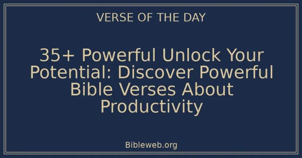 35+ Powerful Unlock Your Potential: Discover Powerful Bible Verses About Productivity