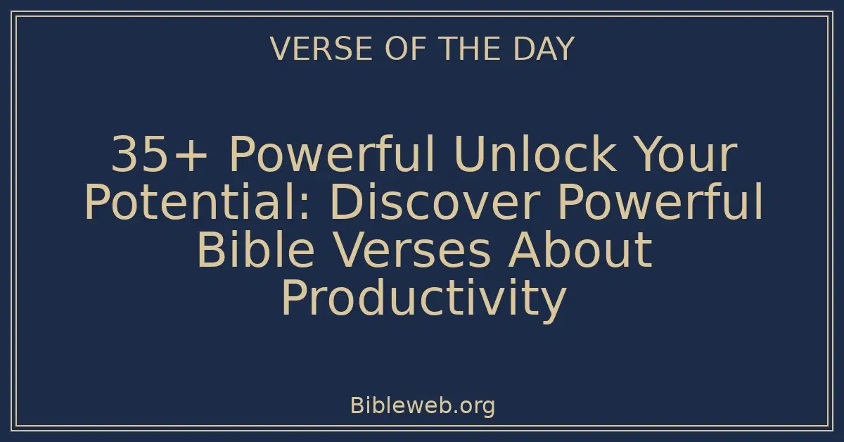 35+ Powerful Unlock Your Potential: Discover Powerful Bible Verses About Productivity