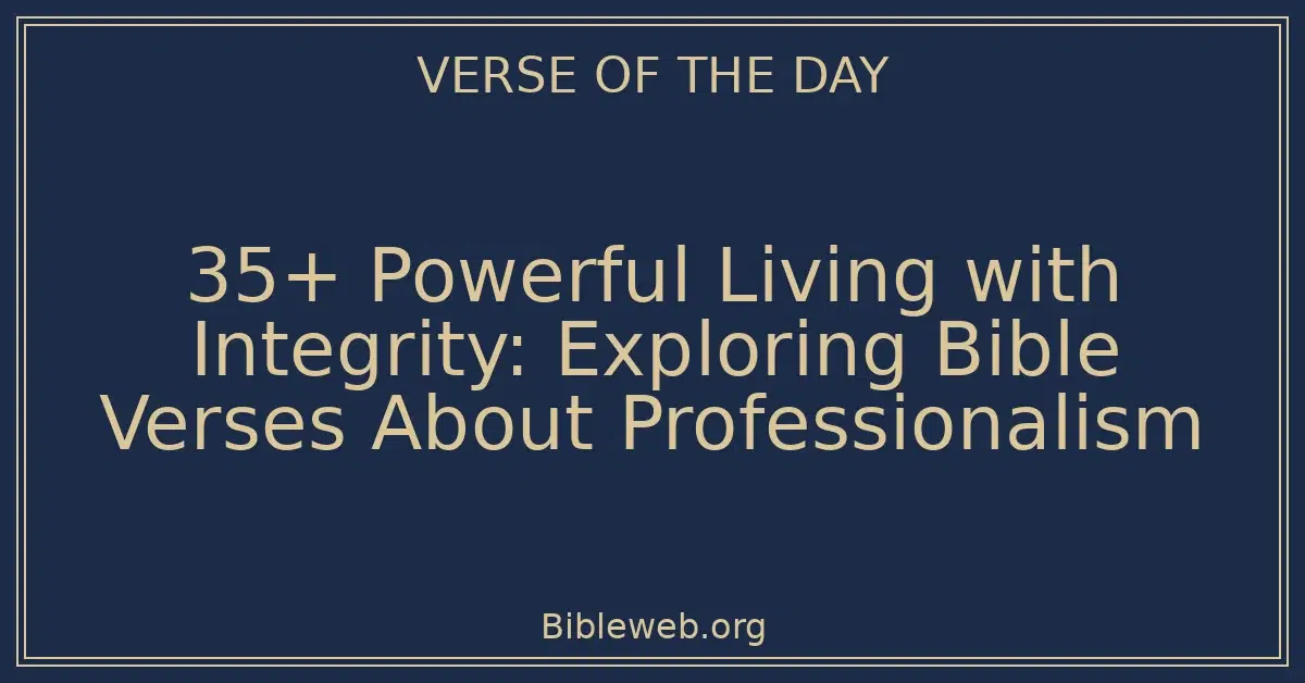 35+ Powerful Living with Integrity: Exploring Bible Verses About Professionalism