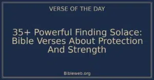 35+ Powerful Finding Solace: Bible Verses About Protection And Strength
