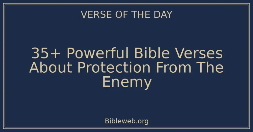 35+ Powerful Bible Verses About Protection From The Enemy