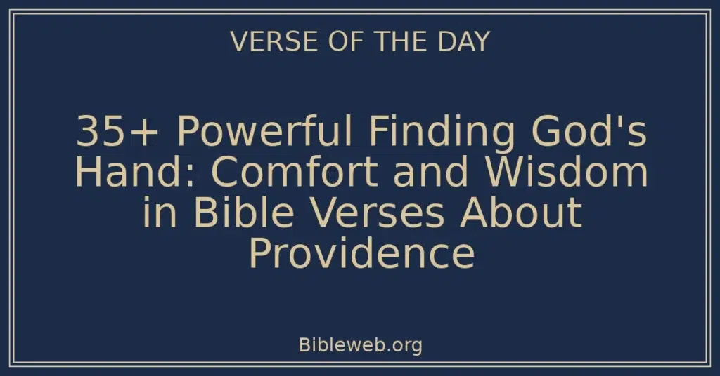 35+ Powerful Finding God's Hand: Comfort and Wisdom in Bible Verses About Providence