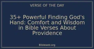 35+ Powerful Finding God's Hand: Comfort and Wisdom in Bible Verses About Providence