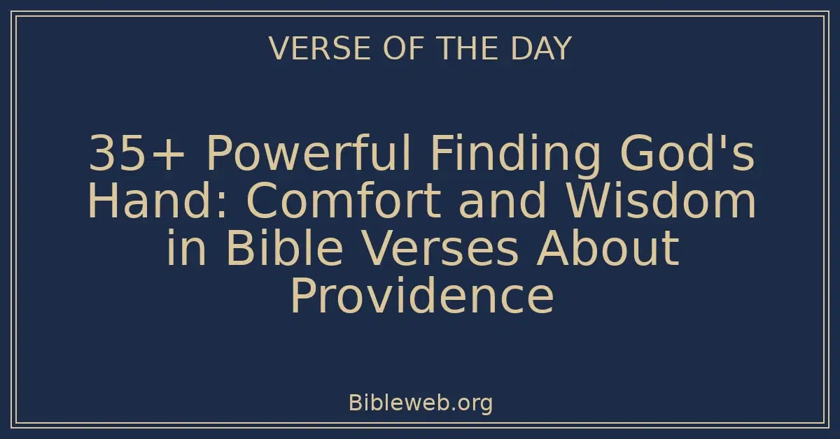 35+ Powerful Finding God's Hand: Comfort and Wisdom in Bible Verses About Providence