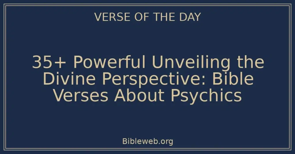 35+ Powerful Unveiling the Divine Perspective: Bible Verses About Psychics