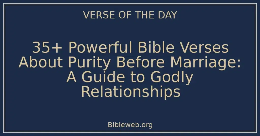 35+ Powerful Bible Verses About Purity Before Marriage: A Guide to Godly Relationships