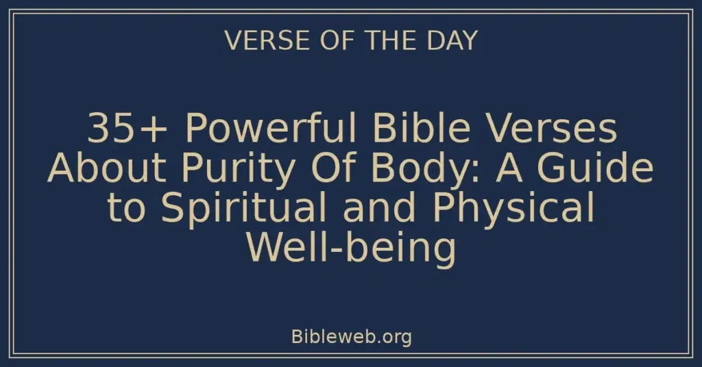 35+ Powerful Bible Verses About Purity Of Body: A Guide to Spiritual and Physical Well-being