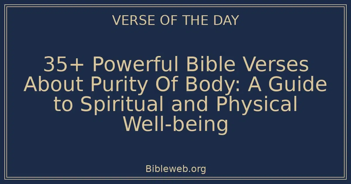 35+ Powerful Bible Verses About Purity Of Body: A Guide to Spiritual and Physical Well-being
