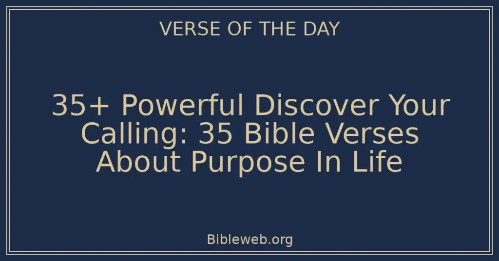 35+ Powerful Discover Your Calling: 35 Bible Verses About Purpose In Life