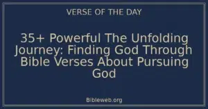 35+ Powerful The Unfolding Journey: Finding God Through Bible Verses About Pursuing God