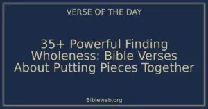 35+ Powerful Finding Wholeness: Bible Verses About Putting Pieces Together