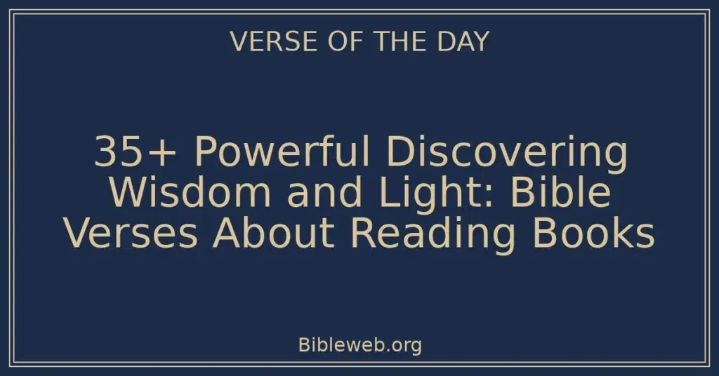 35+ Powerful Discovering Wisdom and Light: Bible Verses About Reading Books