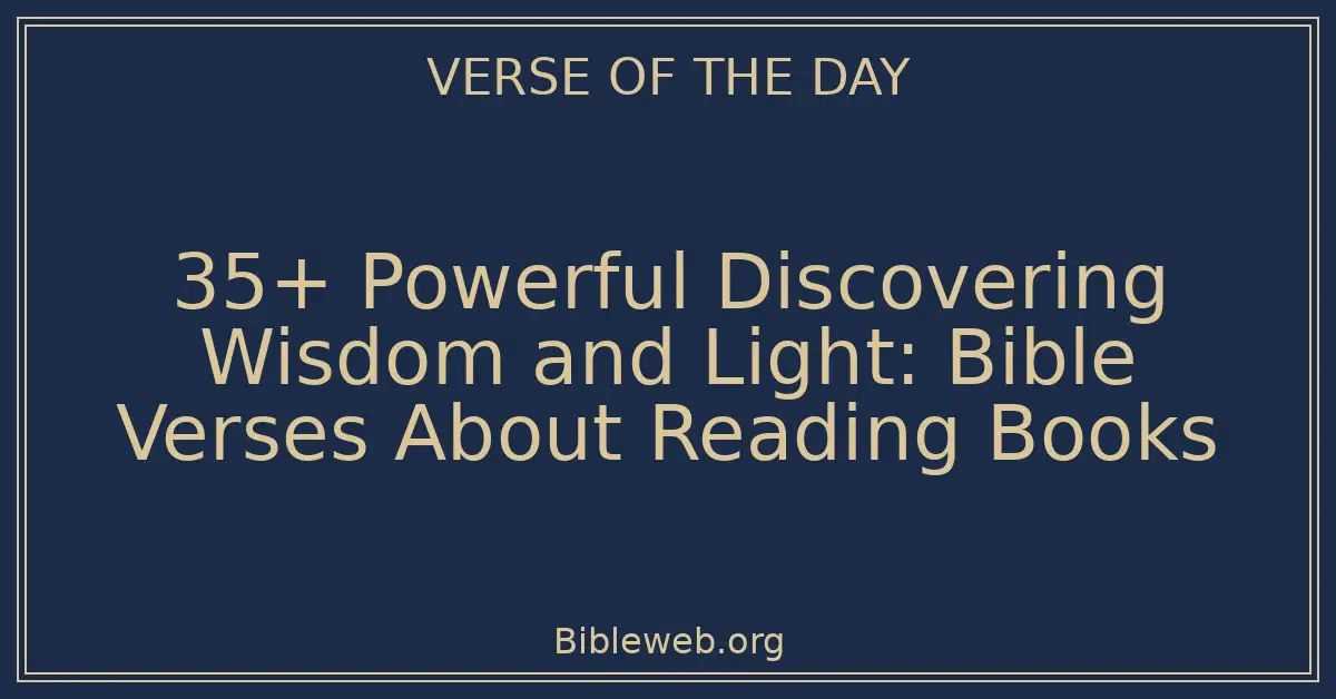 35+ Powerful Discovering Wisdom and Light: Bible Verses About Reading Books