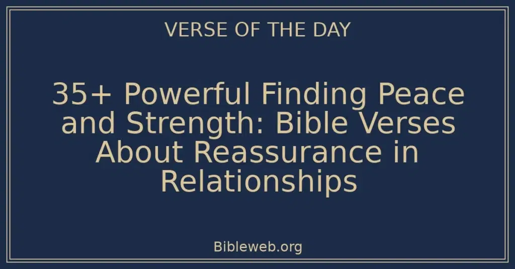 35+ Powerful Finding Peace and Strength: Bible Verses About Reassurance in Relationships