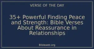 35+ Powerful Finding Peace and Strength: Bible Verses About Reassurance in Relationships