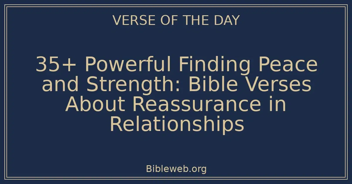 35+ Powerful Finding Peace and Strength: Bible Verses About Reassurance in Relationships