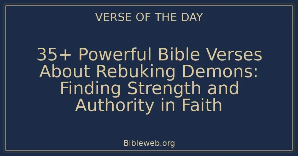 35+ Powerful Bible Verses About Rebuking Demons: Finding Strength and Authority in Faith