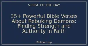 35+ Powerful Bible Verses About Rebuking Demons: Finding Strength and Authority in Faith
