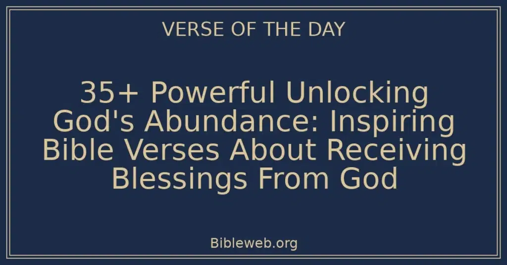35+ Powerful Unlocking God's Abundance: Inspiring Bible Verses About Receiving Blessings From God