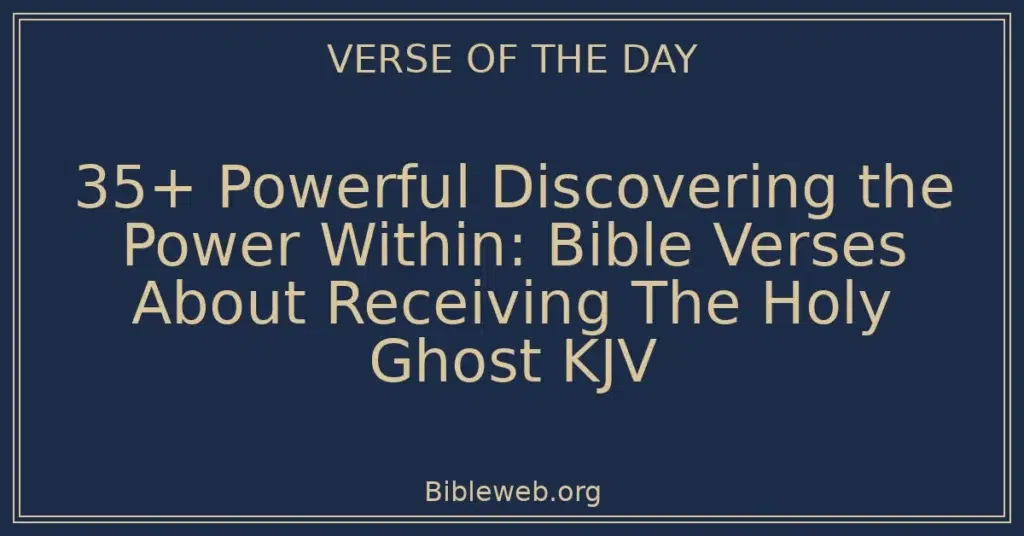 35+ Powerful Discovering the Power Within: Bible Verses About Receiving The Holy Ghost KJV
