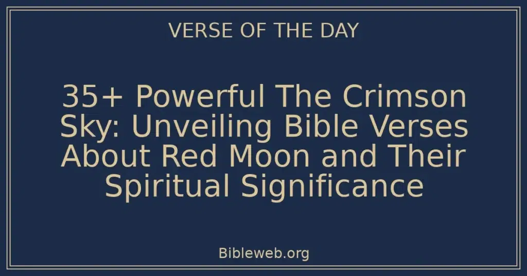 35+ Powerful The Crimson Sky: Unveiling Bible Verses About Red Moon and Their Spiritual Significance