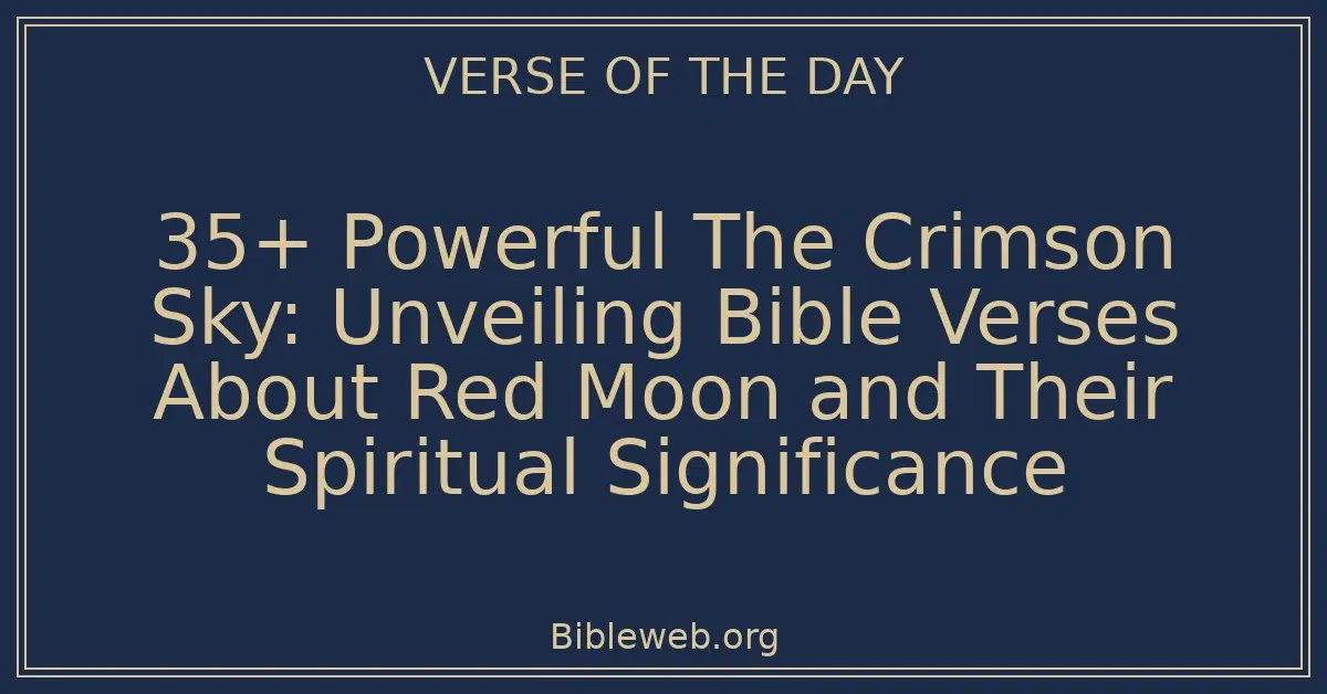 35+ Powerful The Crimson Sky: Unveiling Bible Verses About Red Moon and Their Spiritual Significance